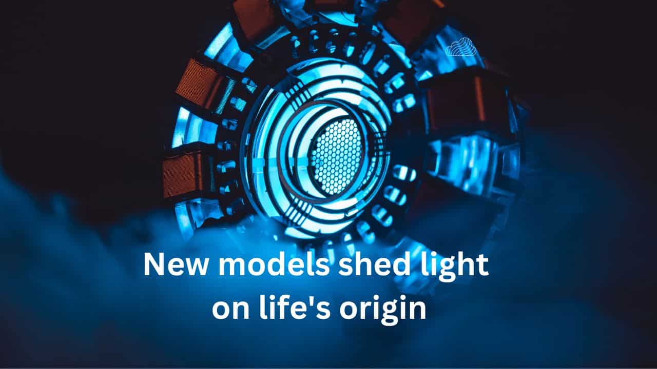 New models shed light on life's origin
