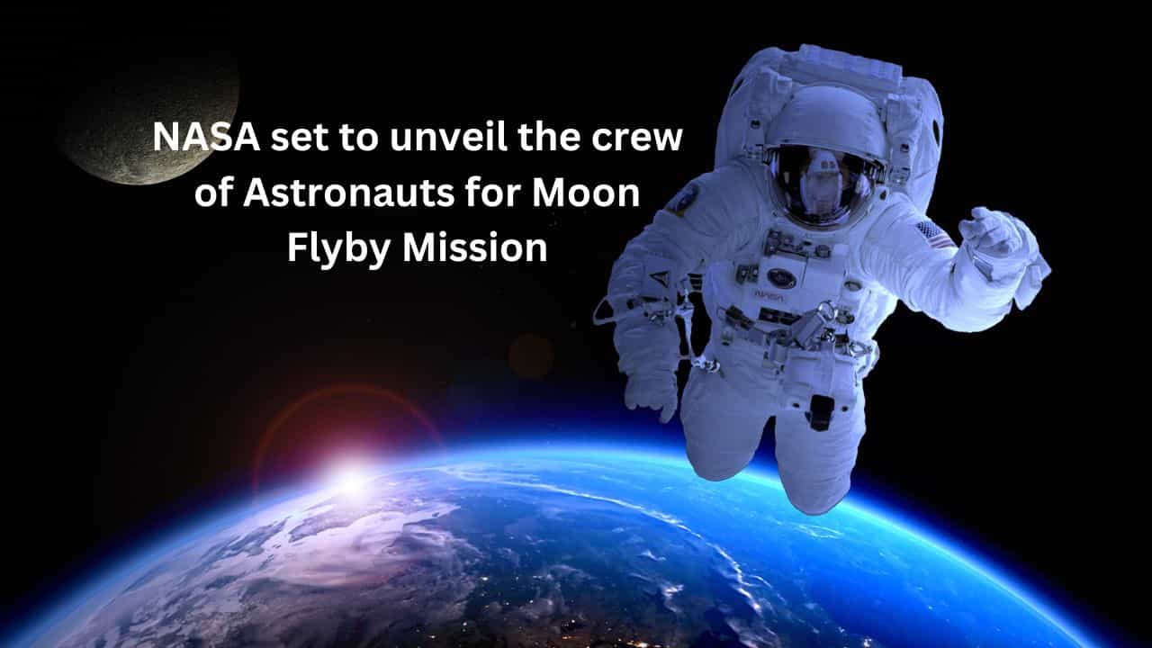 NASA set to unveil the crew of Astronauts for Moon Flyby Mission